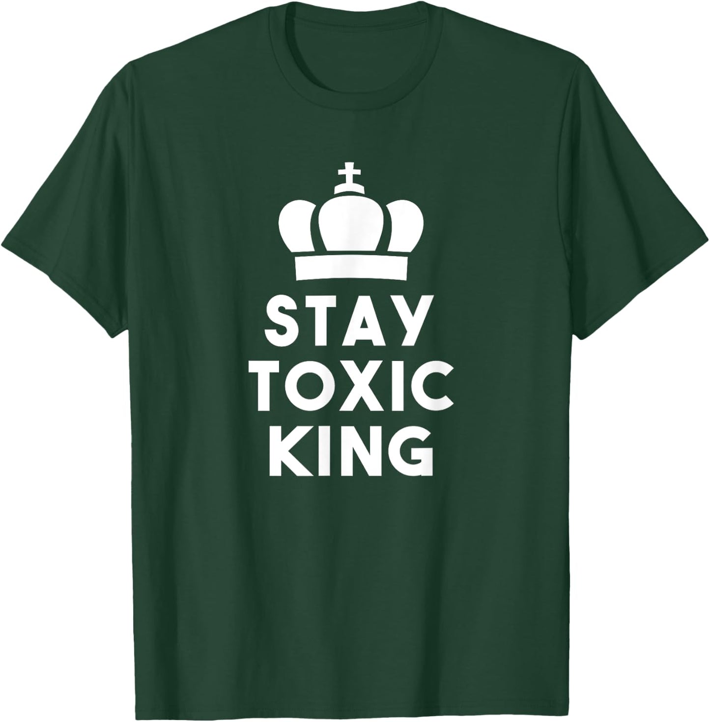 Stay toxic king apparel T-Shirt - T-Shirt | Forest