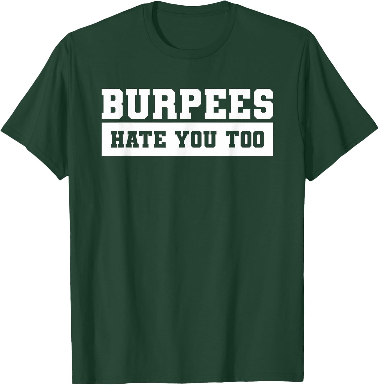 Burpees Hate You Too For A Weightlifter T-Shirt - T-Shirt | Forest