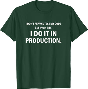 I Don't Always Test My Code Funny T-Shirt - T-Shirt | Forest