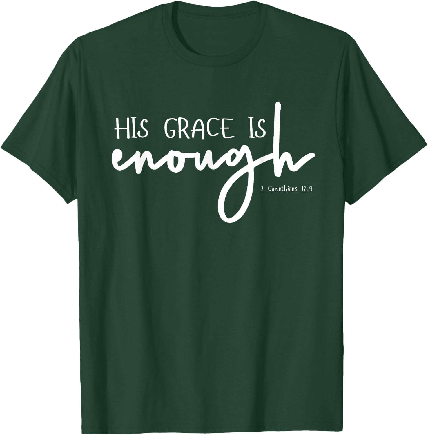 Christian GRACE shirts, HIS GRACE IS ENOUGH 2-Cor-12-9 T-Shirt - T-Shirt | Forest