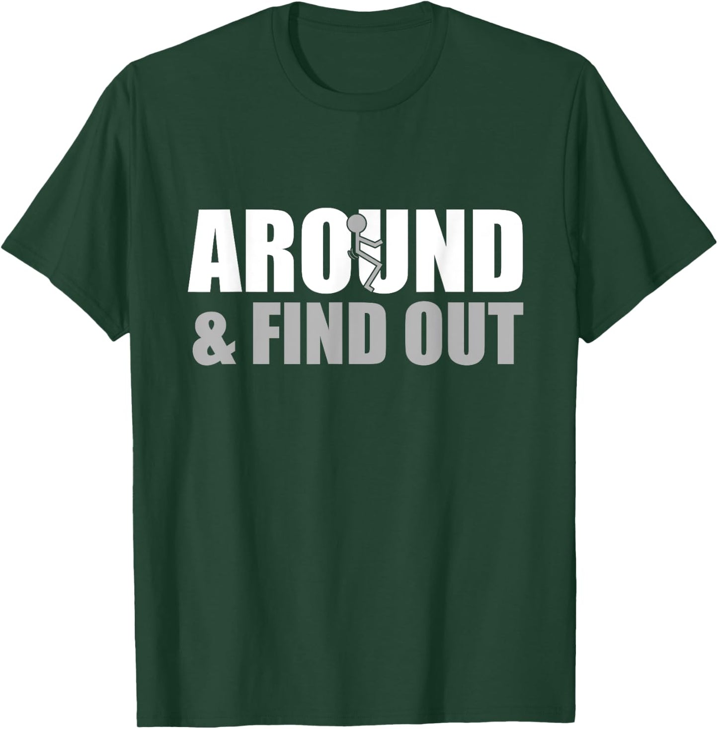 Fuck Around And Find Out T-Shirt - T-Shirt | Forest