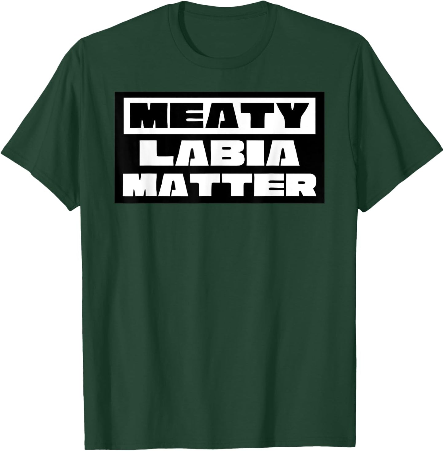 Meaty Labia Matter - Large labia and meat curtains matter T-Shirt - T-Shirt | Forest