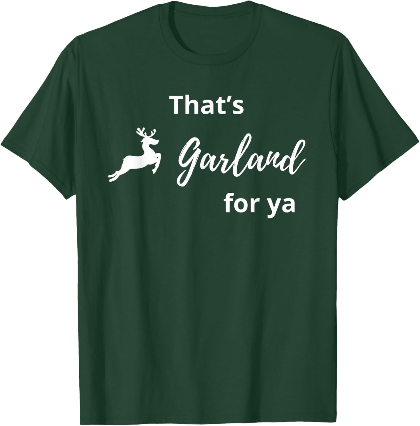 That's Garland For Ya Funny T-Shirt - T-Shirt | Forest