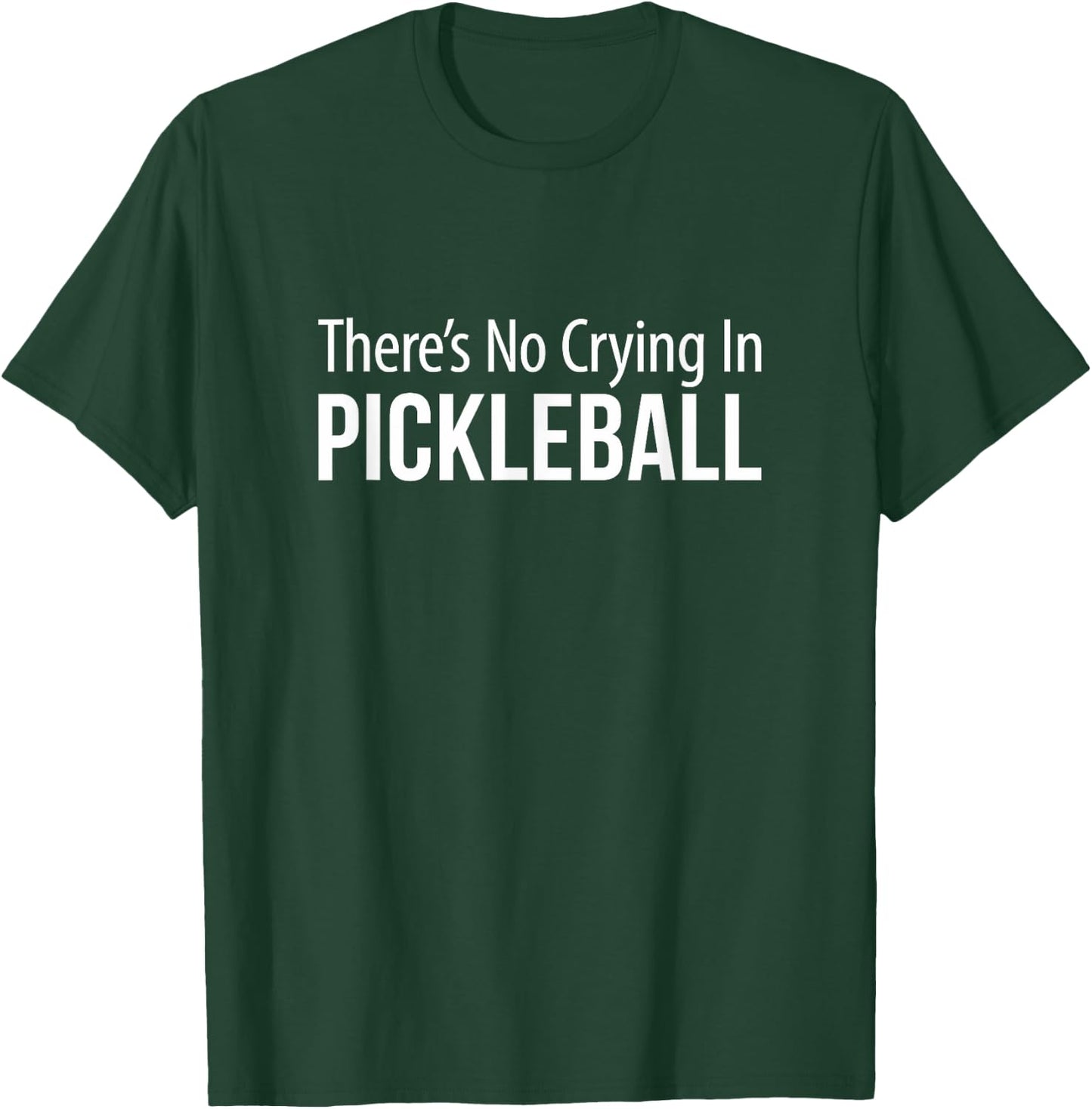 There's No Crying In Pickleball T-Shirt - T-Shirt | Forest