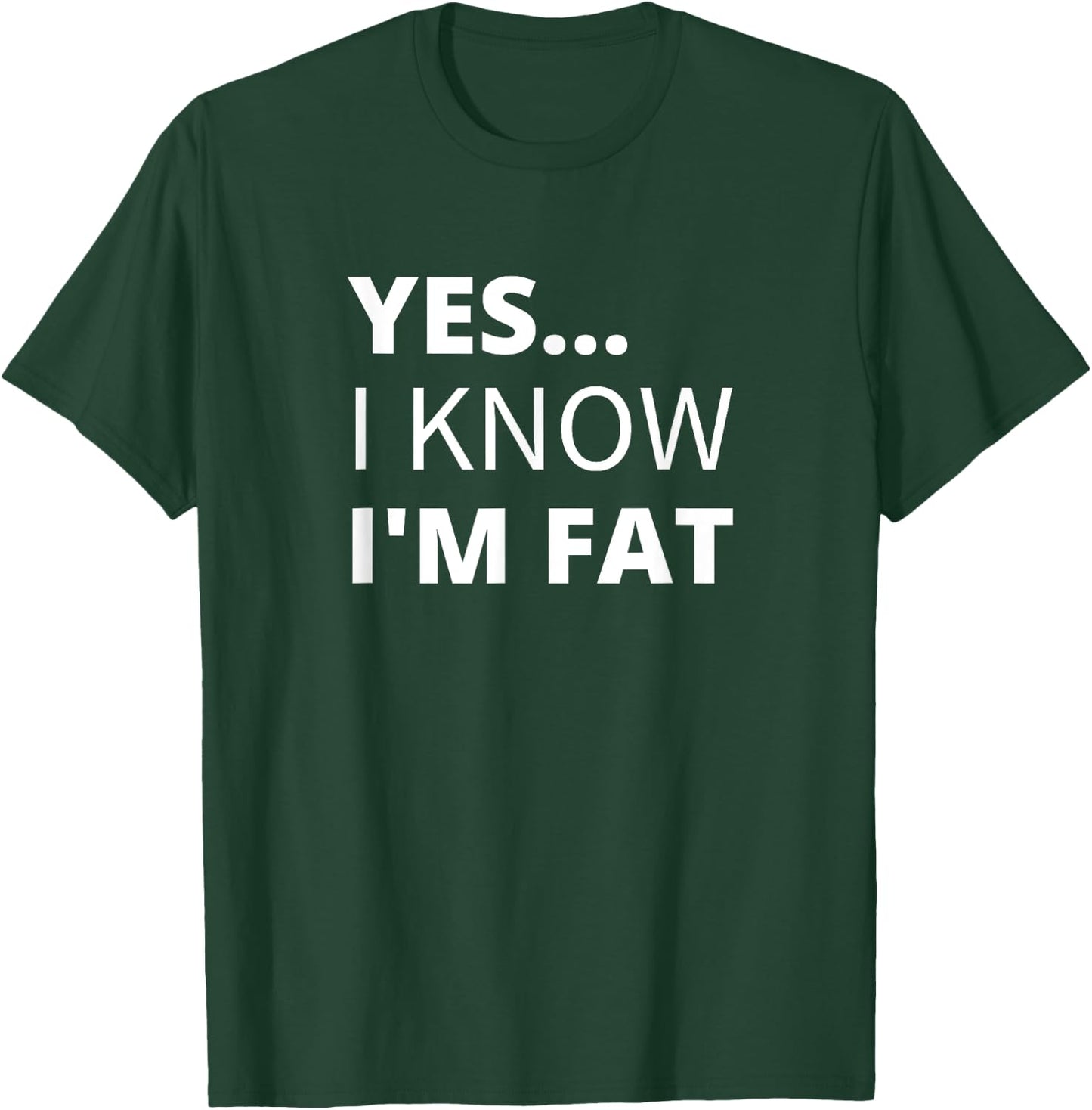 Yes I Know I'm Fat - Funny Overweight Heavy Obese T-Shirt - T-Shirt | Forest