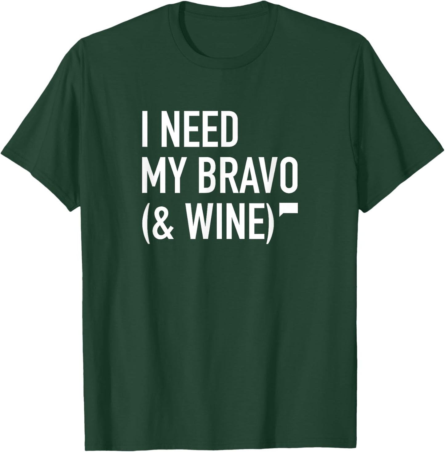 I Need My Bravo & Wine T-Shirt - T-Shirt | Forest