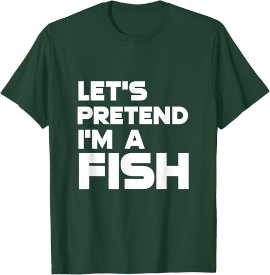 Let's Pretend I'm a Fish Funny Halloween T-Shirt - T-Shirt | Forest