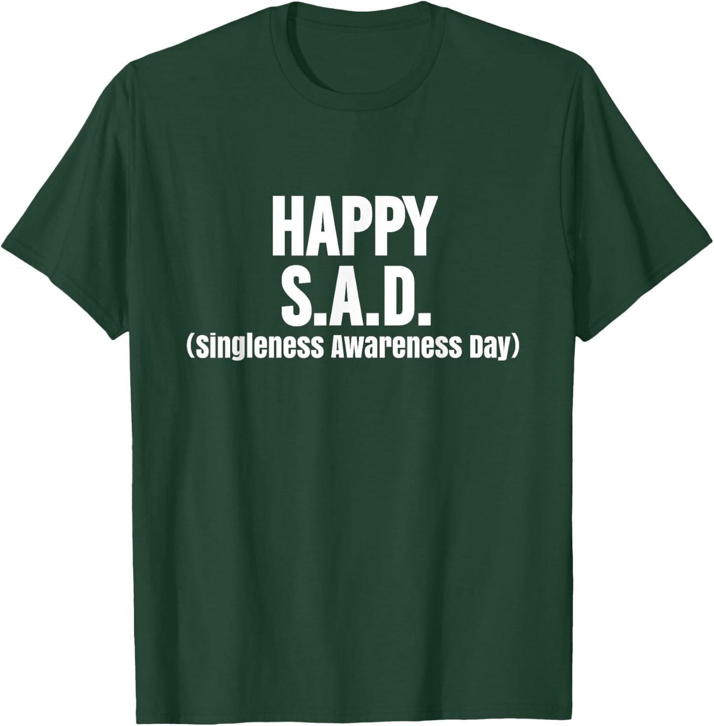 Funny Valentine's Happy S.A.D. Singleness Awareness Day T-Shirt - T-Shirt | Forest