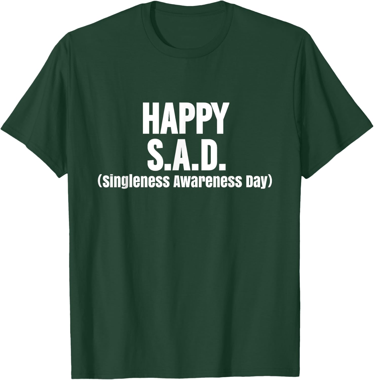 Funny Valentine's Happy S.A.D. Singleness Awareness Day T-Shirt - T-Shirt | Forest