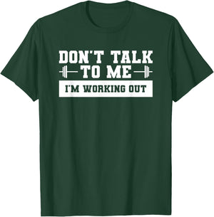 Don't Talk To Me I'm Working Out For A Weightlifter T-Shirt - T-Shirt | Forest