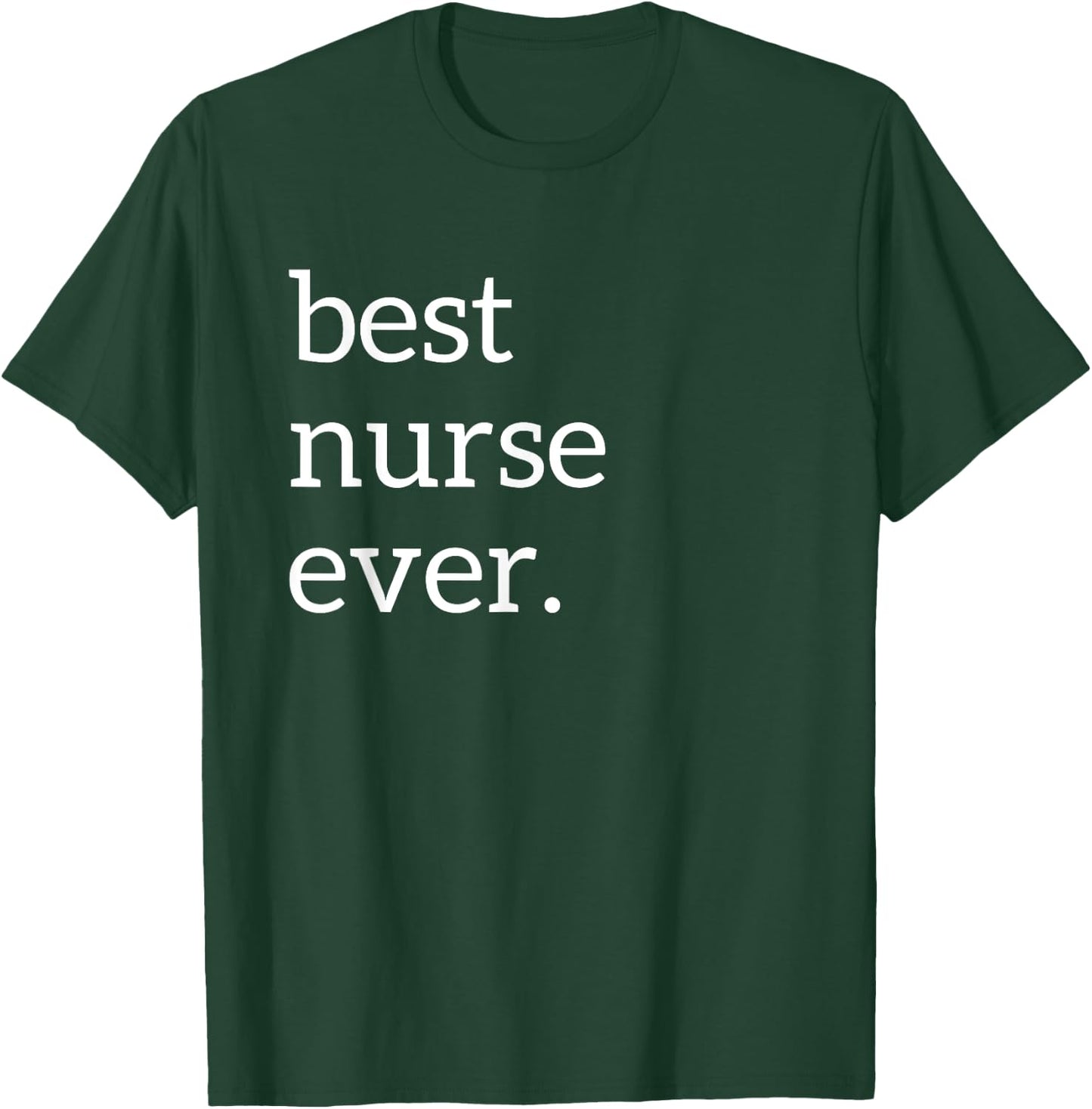Best Nurse Ever | Deluxe Funny Nurse Gift T-Shirt - T-Shirt | Forest