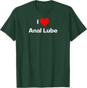 I love anal lube T-Shirt - T-Shirt | Forest