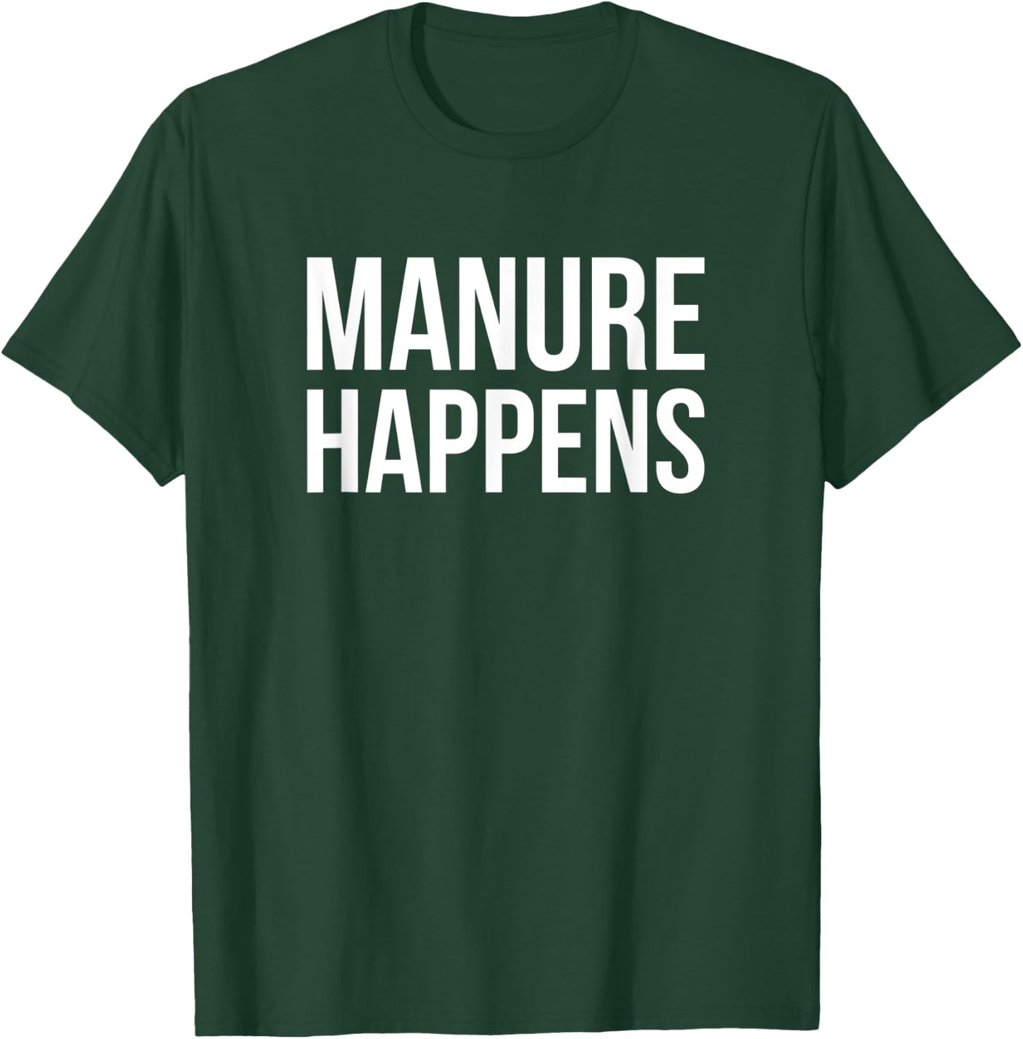 Manure Happens - Farmer Outfit Funny Farming T-Shirt - T-Shirt | Forest
