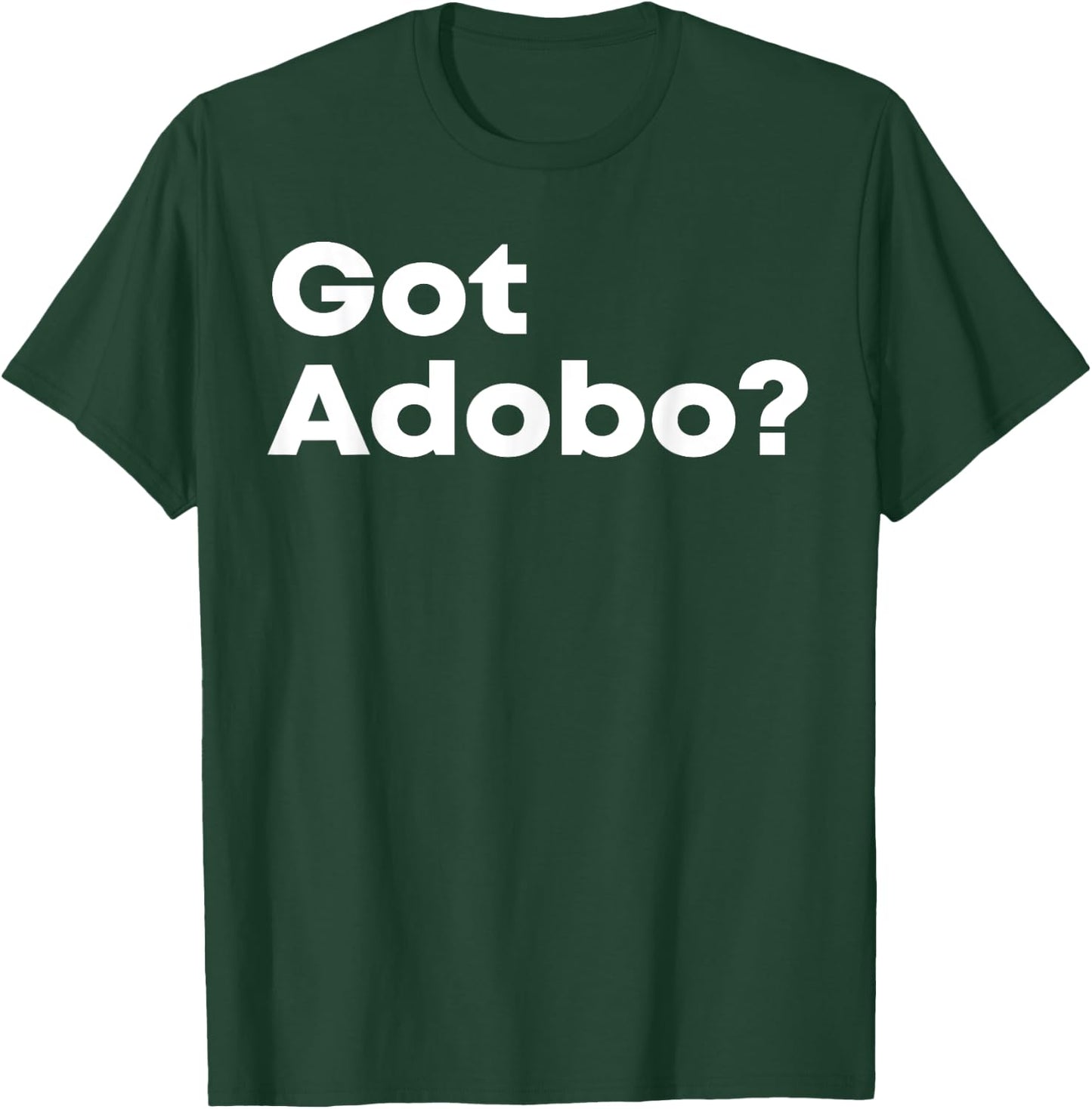 Got Adobo Filipino Cuisine Philippines Pinoy Chicken Pork T-Shirt - T-Shirt | Forest