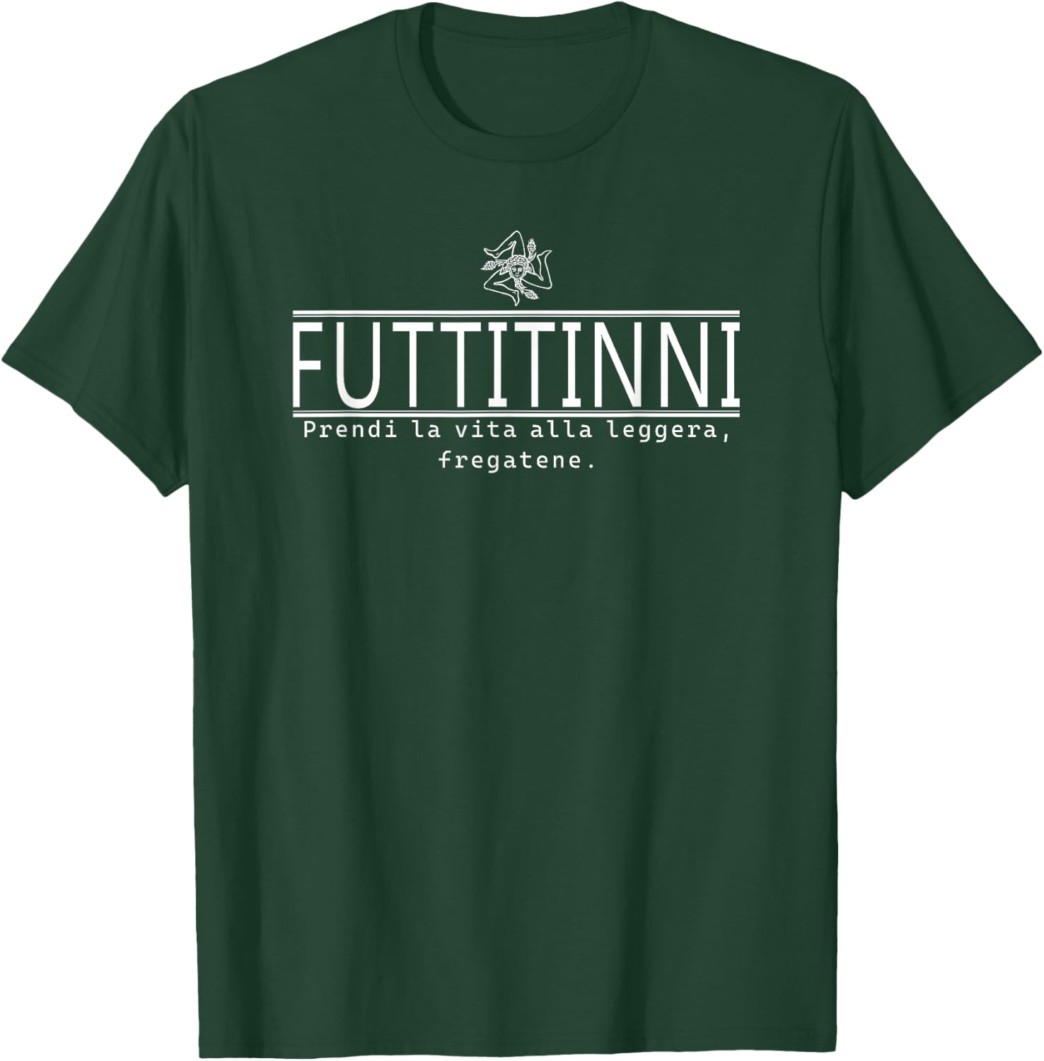 FUTTITINNI FUNNY SICILIAN WORD Sicilia Sicily Italy Italian T-Shirt - T-Shirt | Forest