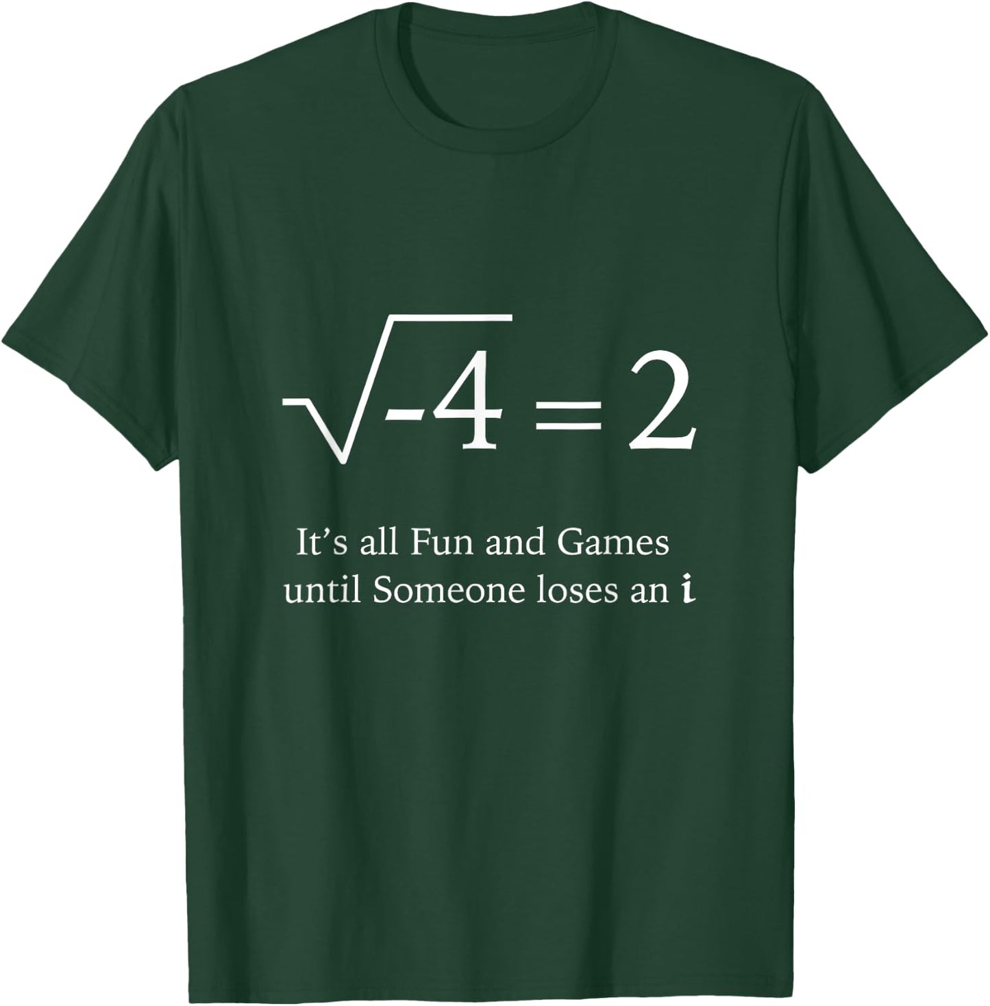It's All Fun and Games Until Someone Loses an i Funny Math T-Shirt - T-Shirt | Forest