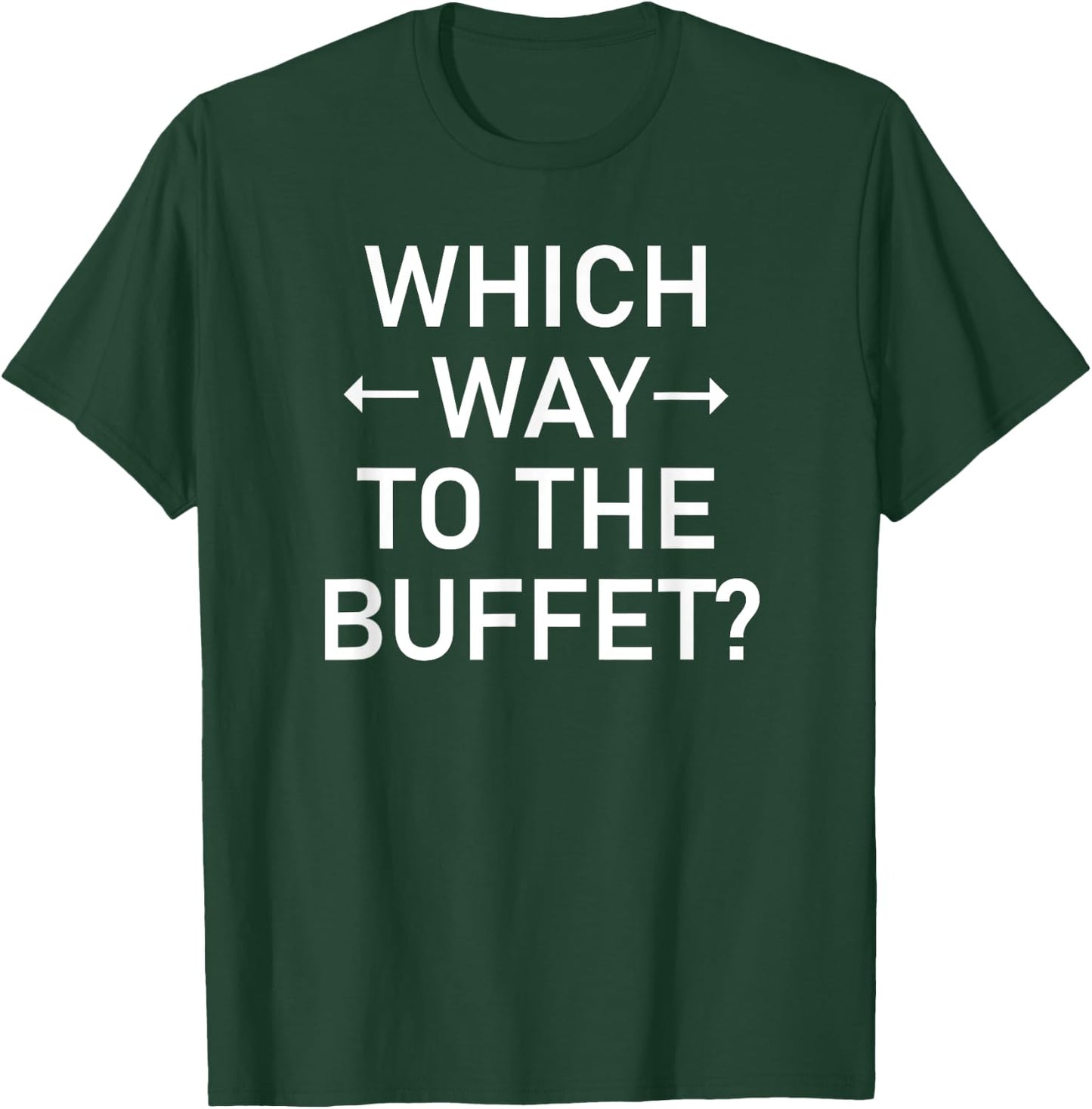 Which Way To The Buffet, Funny, Jokes, Sarcastic T-Shirt - T-Shirt | Forest