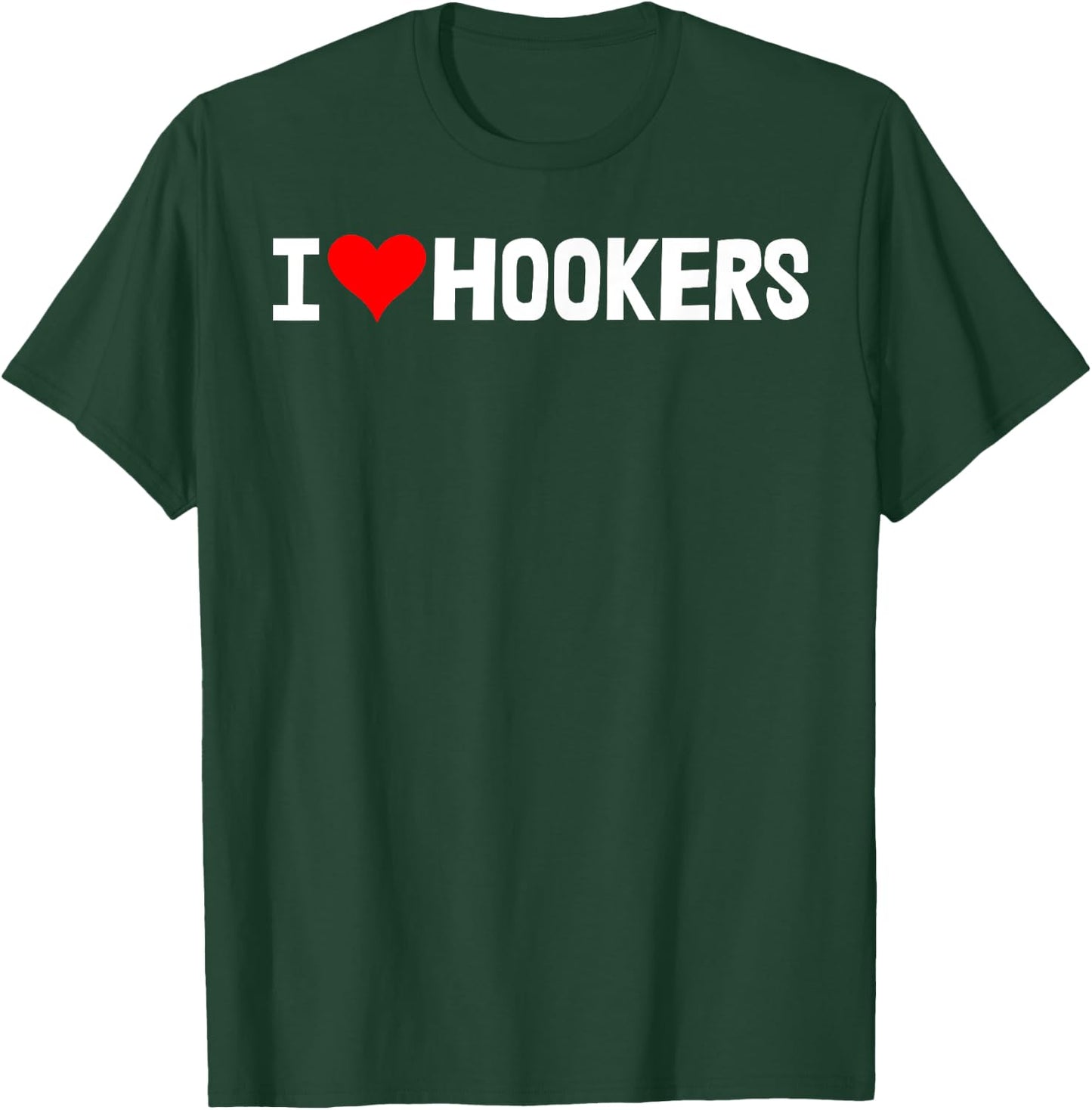 I Love Hookers Shirts Funny Women Hooker Heart Love T-Shirt - T-Shirt | Forest