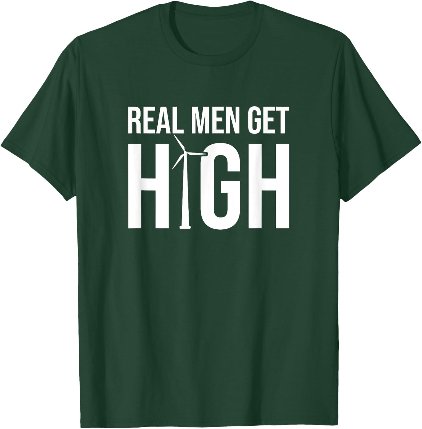 Real Men Get High, Funny Wind Turbine Technician T-Shirt - T-Shirt | Forest