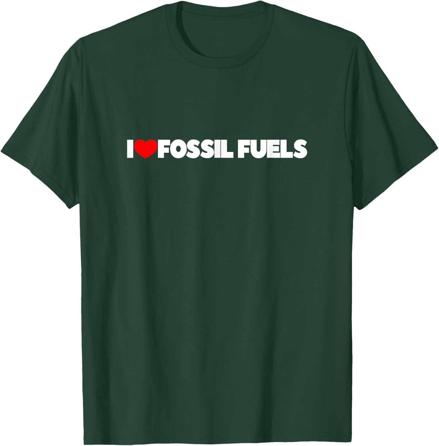 I Love (Heart) Fossil Fuels T-Shirt - T-Shirt | Forest