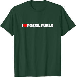 I Love (Heart) Fossil Fuels T-Shirt - T-Shirt | Forest
