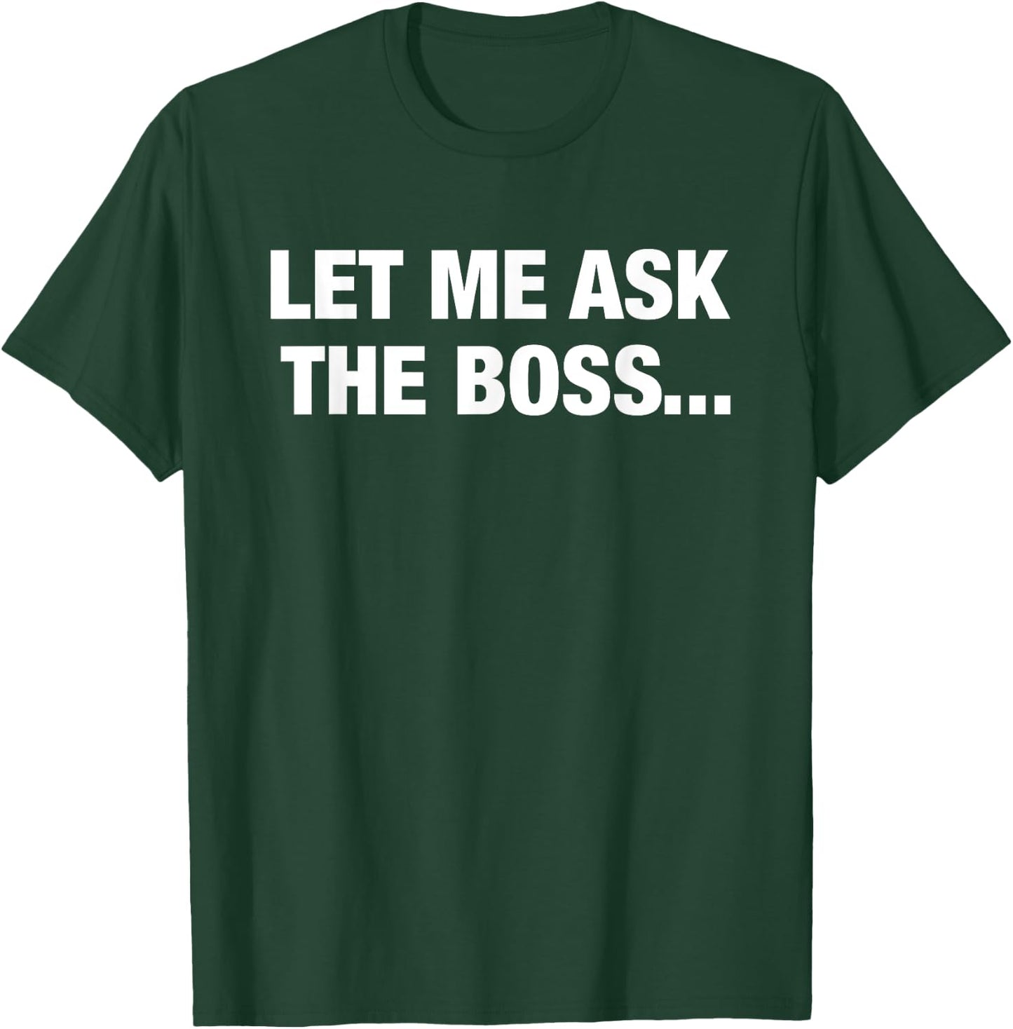 Let Me Ask The Boss funny sarcastic relationship phrase T-Shirt - T-Shirt | Forest