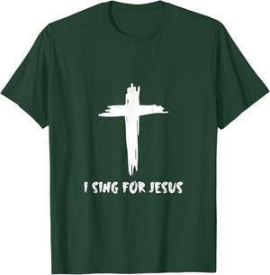I Sing For Jesus T-Shirt - T-Shirt | Forest