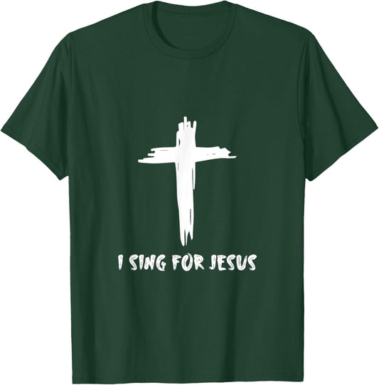 I Sing For Jesus T-Shirt - T-Shirt | Forest