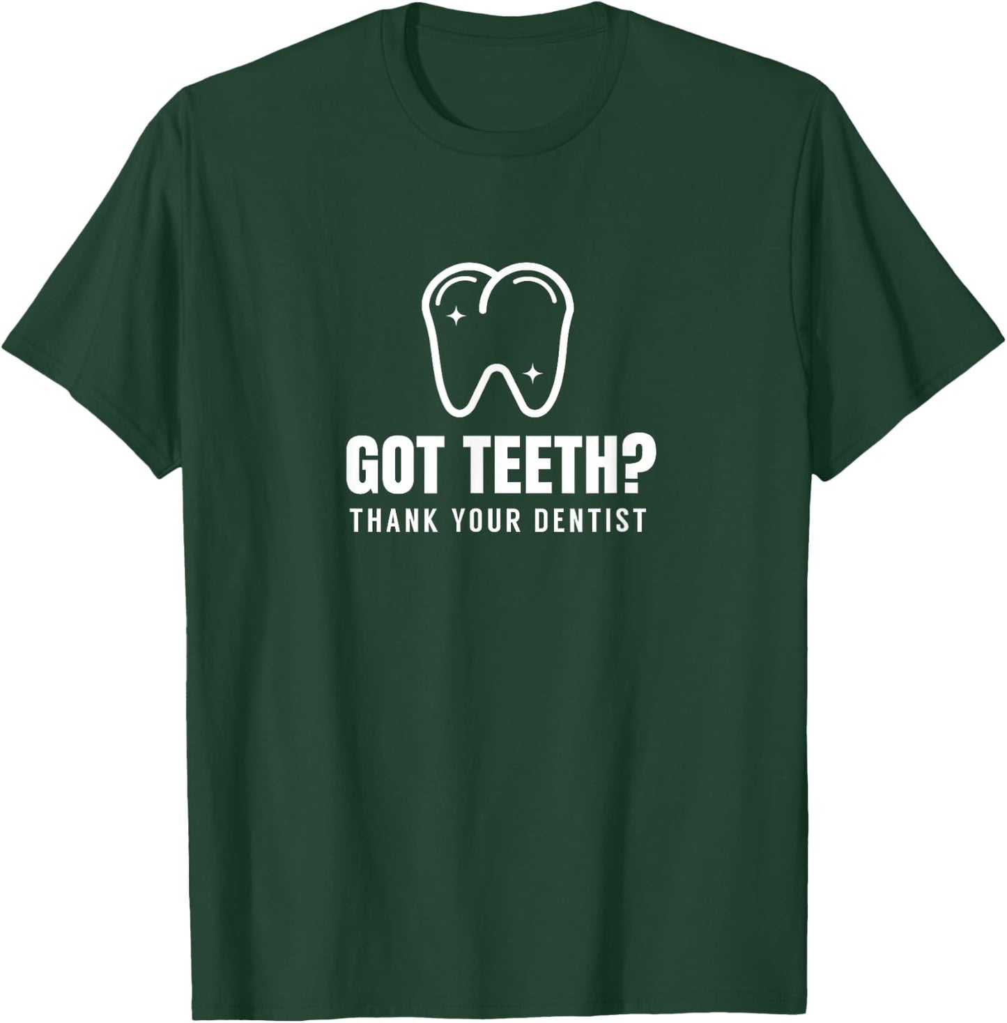 Got Teeth Tooth Dentist Job Dentistry Dentists T-Shirt - T-Shirt | Forest