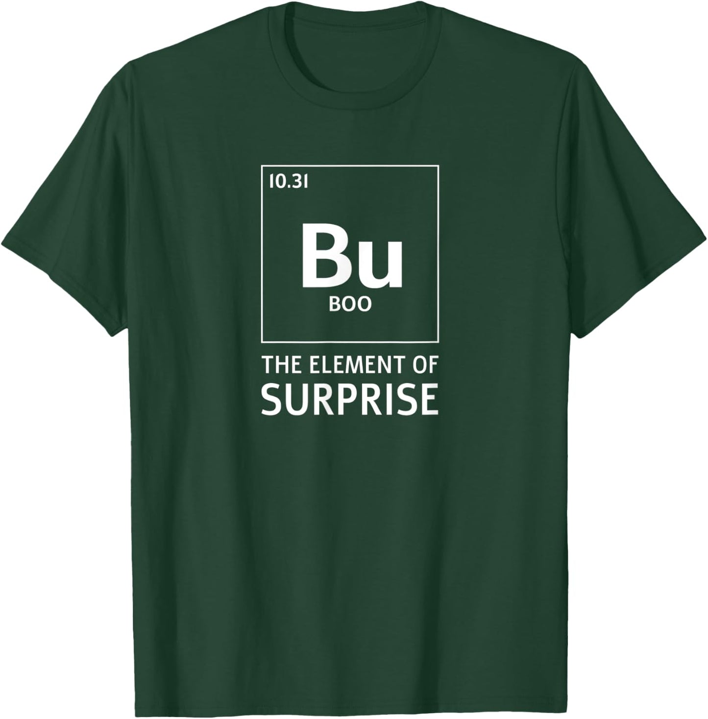 Bu The Element Of Surprise Funny Boo Halloween Science T-Shirt - T-Shirt | Forest