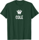 Cole the King / Crown & Name Design Called Cole T-Shirt - T-Shirt | Forest