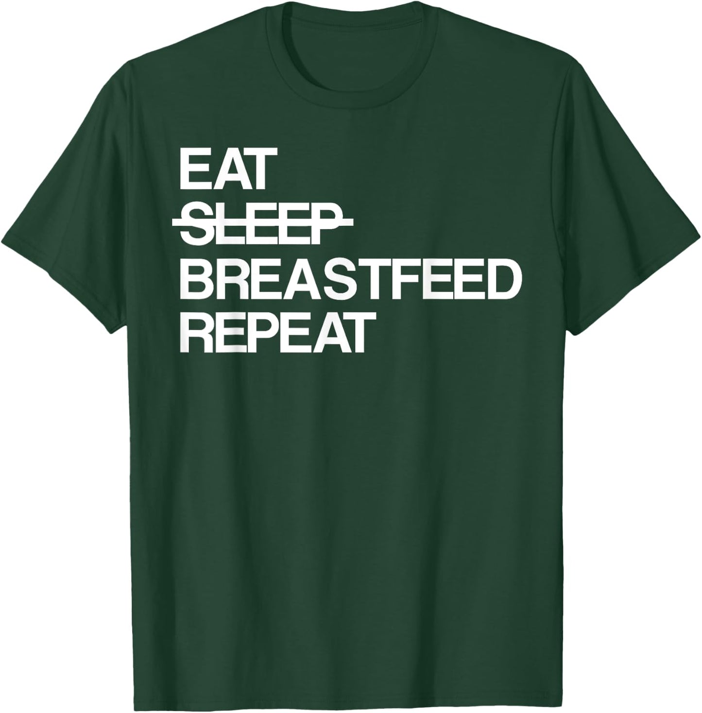Eat Sleep Breastfeed Repeat T-Shirt - T-Shirt | Forest