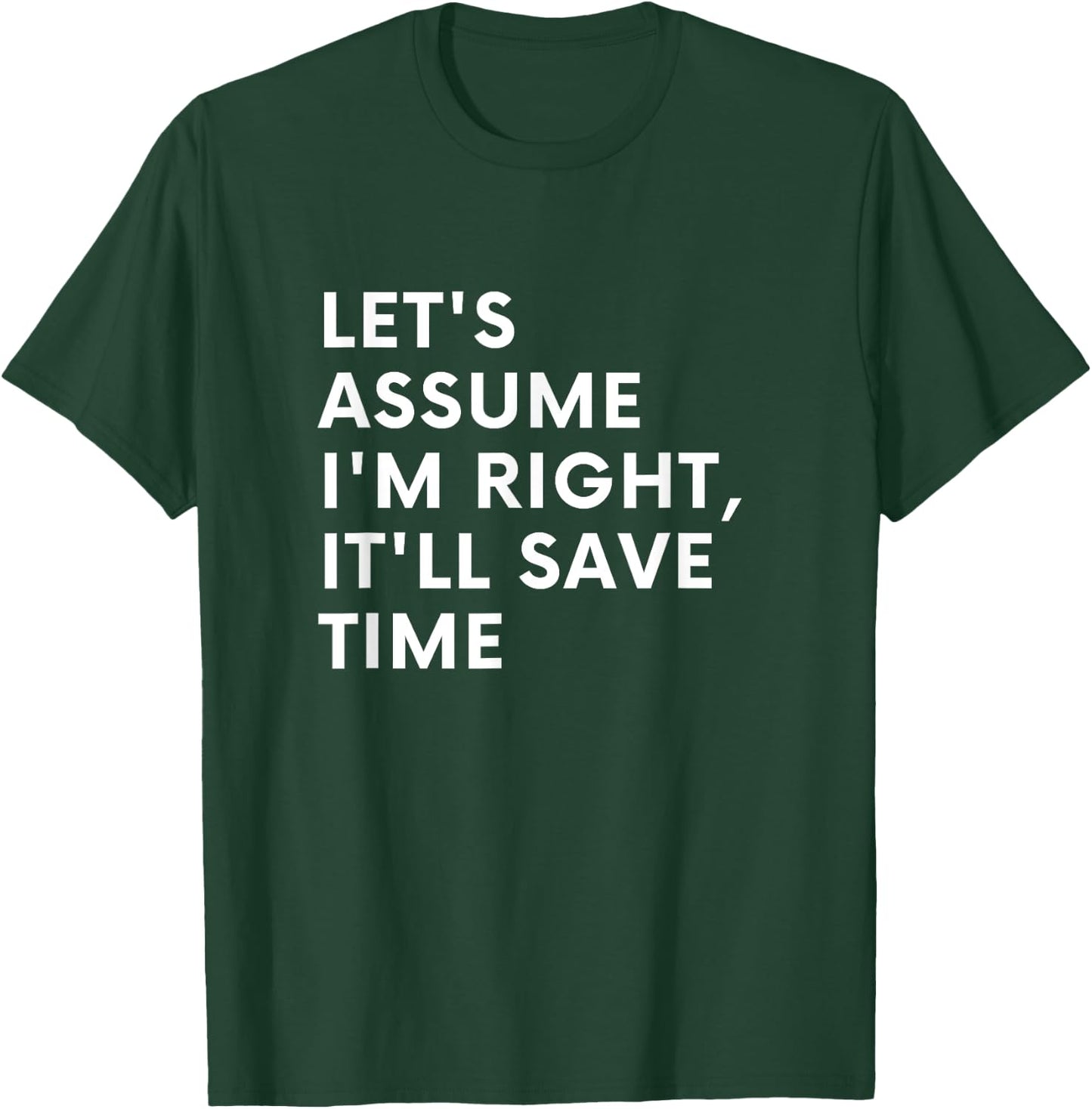 Funny Let's assume I'm Right, It'll Save Time Men Smile T-Shirt - T-Shirt | Forest