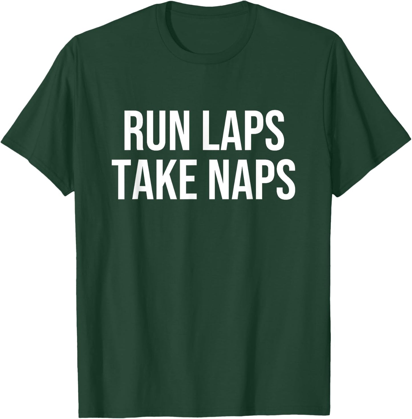 Run Laps Take Naps T-Shirt - T-Shirt | Forest