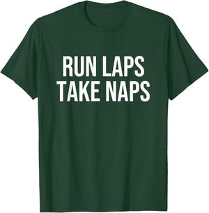 Run Laps Take Naps T-Shirt - T-Shirt | Forest