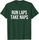 Run Laps Take Naps T-Shirt - T-Shirt | Forest
