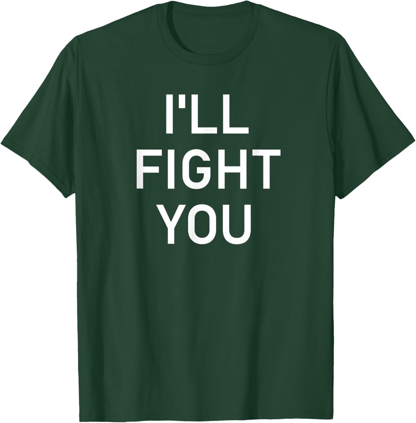 I'll Fight You, Funny, Jokes, Sarcastic T-Shirt - T-Shirt | Forest