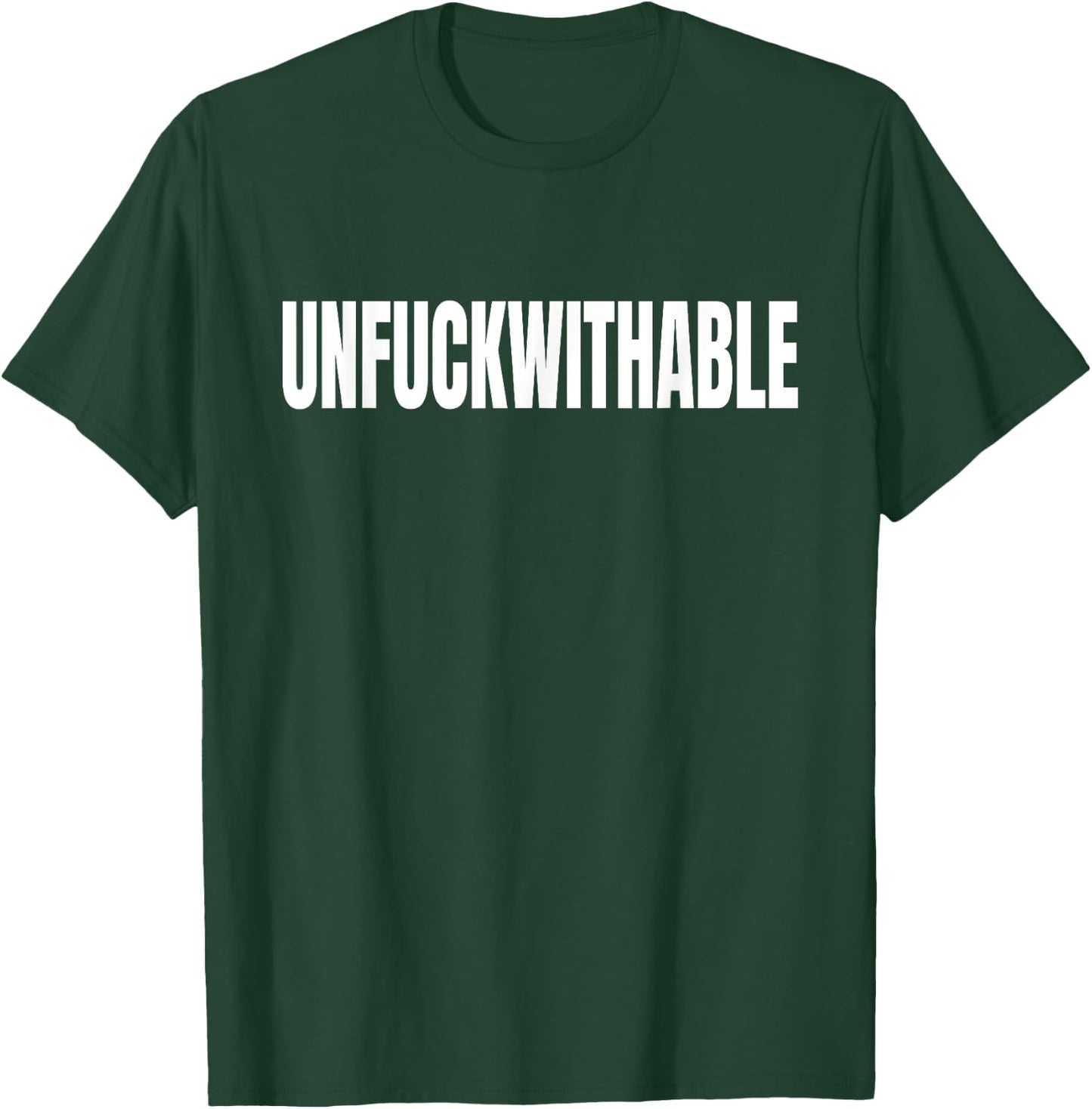 Unfuckwithable Shirt Funny Curse Word Cuss Bad Profanity T-Shirt - T-Shirt | Forest