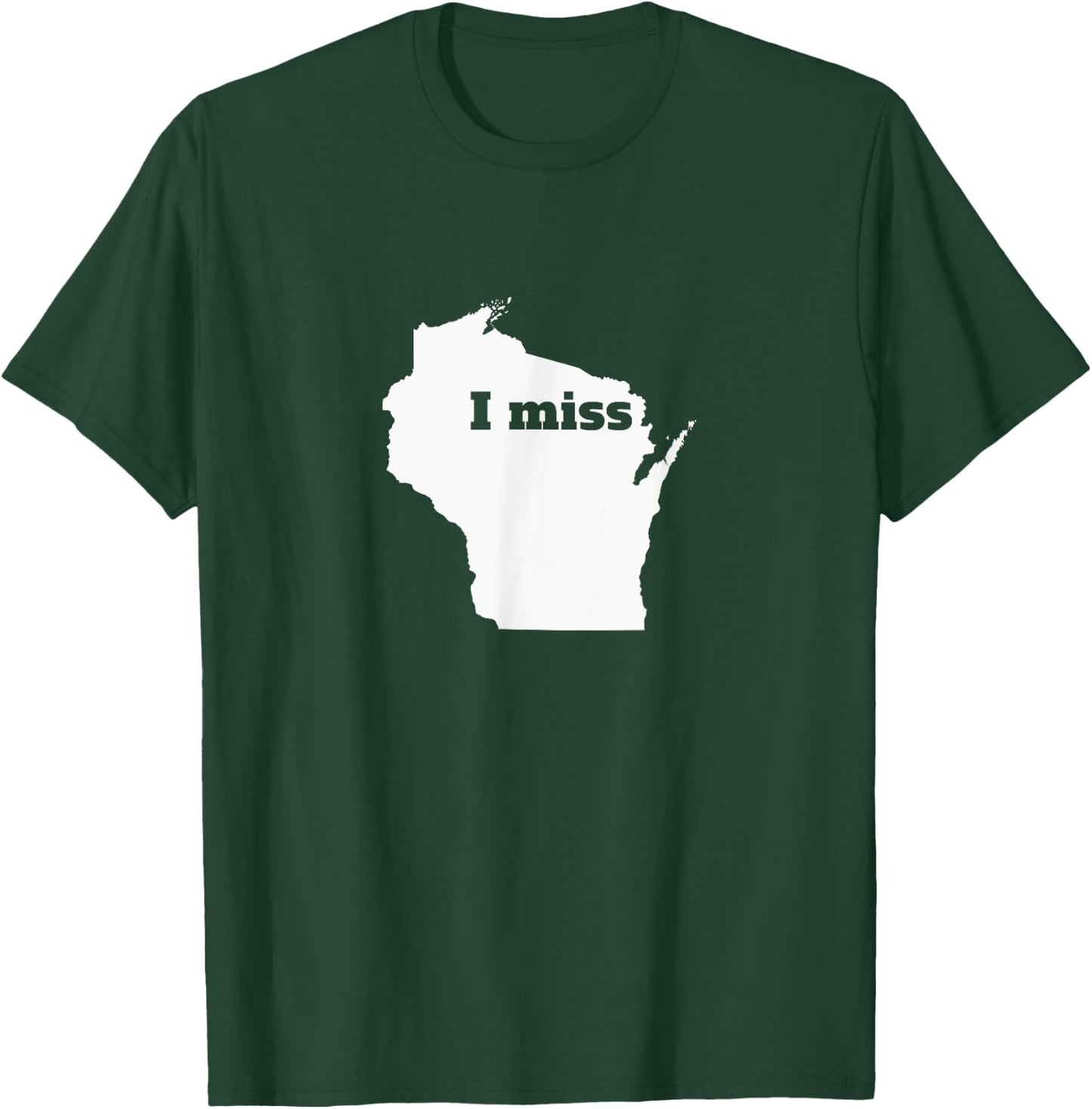 Wisconsin Shirt - I Miss Wisconsin T-Shirt - T-Shirt | Forest