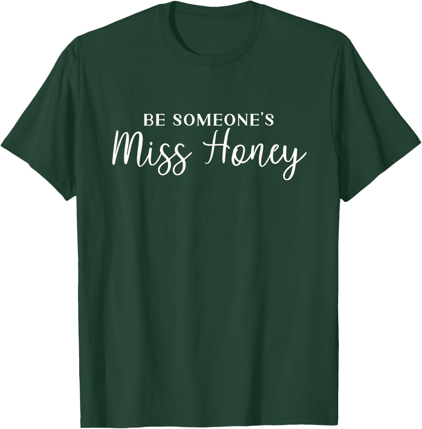 Inspirational Teacher shirt Be Someones Miss Honey Women T-Shirt - T-Shirt | Forest