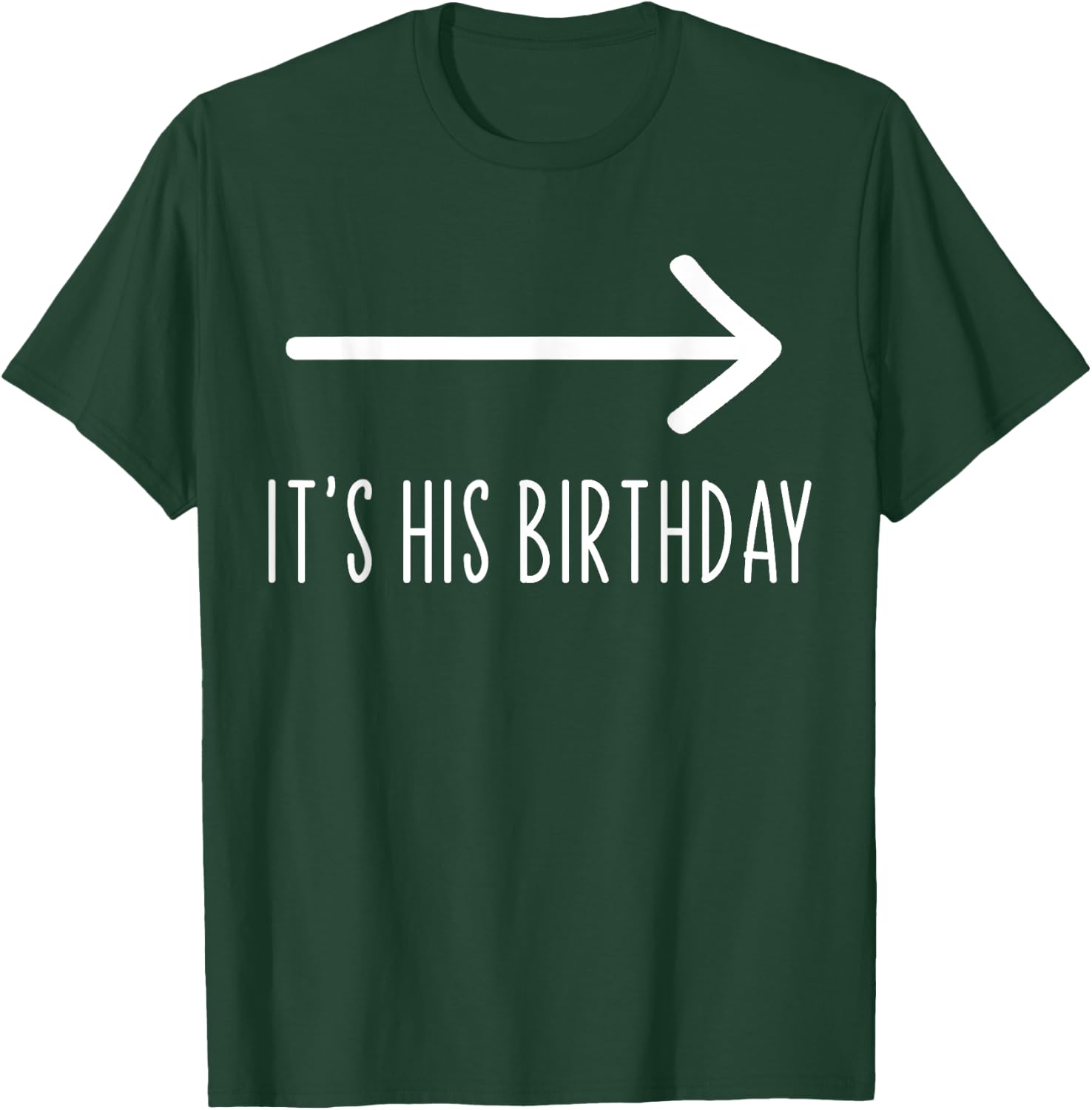 Funny It's His Birthday It's His Birthday Arrow Pointing Funny Humor Saying , Black T-Shirt - T-Shirt | Forest
