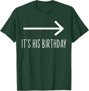 Funny It's His Birthday It's His Birthday Arrow Pointing Funny Humor Saying , Black T-Shirt - T-Shirt | Forest