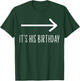 Funny It's His Birthday It's His Birthday Arrow Pointing Funny Humor Saying , Black T-Shirt - T-Shirt | Forest