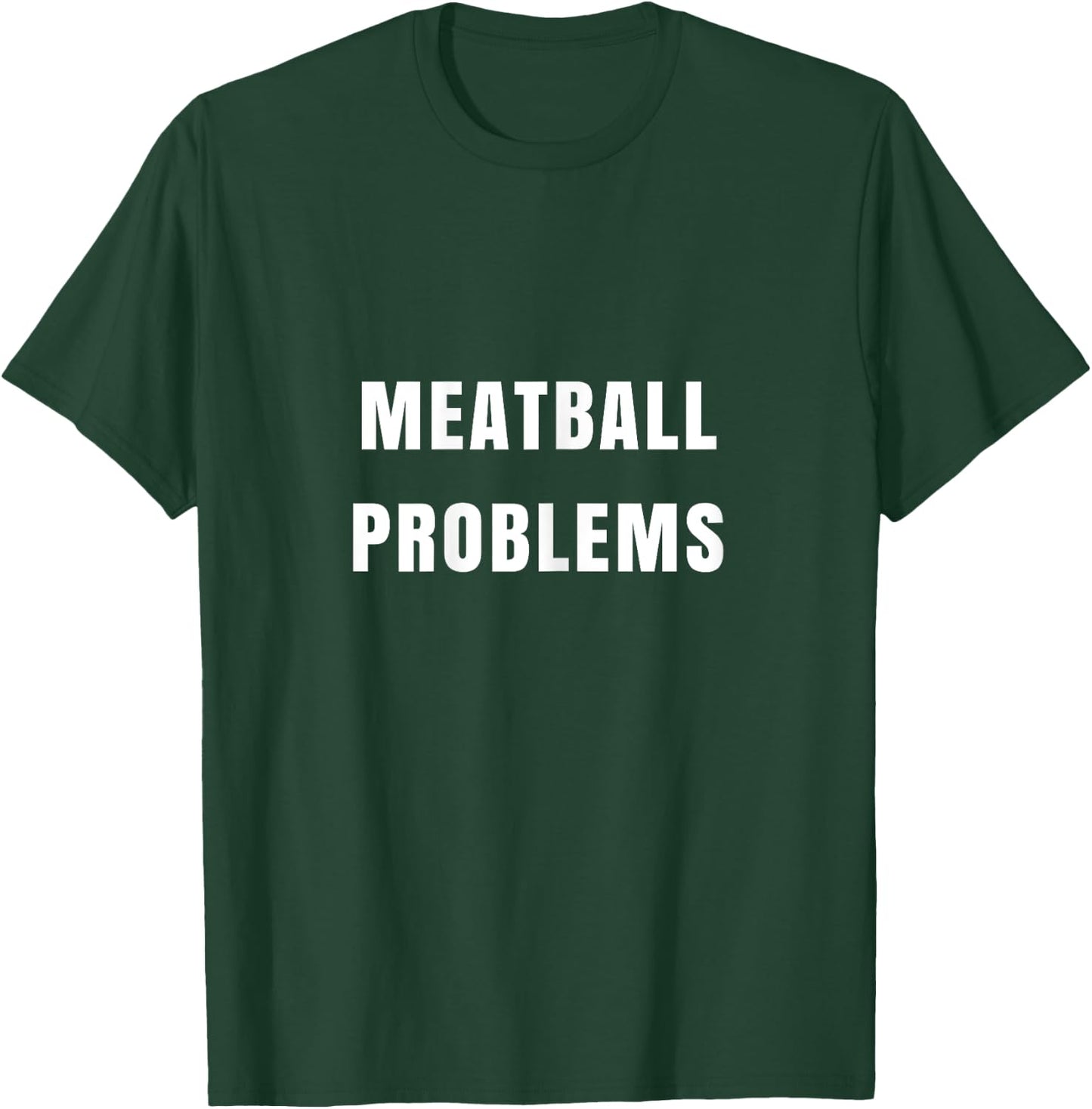 Meatball Problems Funny for Fiery Shore Nickname T-Shirt - T-Shirt | Forest