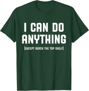 I Can Do Anything Except Reach The Top Shelf Short Person T-Shirt - T-Shirt | Forest