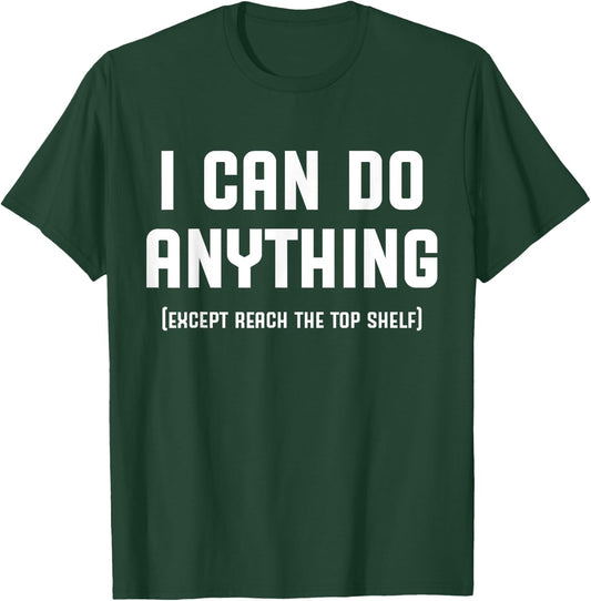 I Can Do Anything Except Reach The Top Shelf Short Person T-Shirt - T-Shirt | Forest