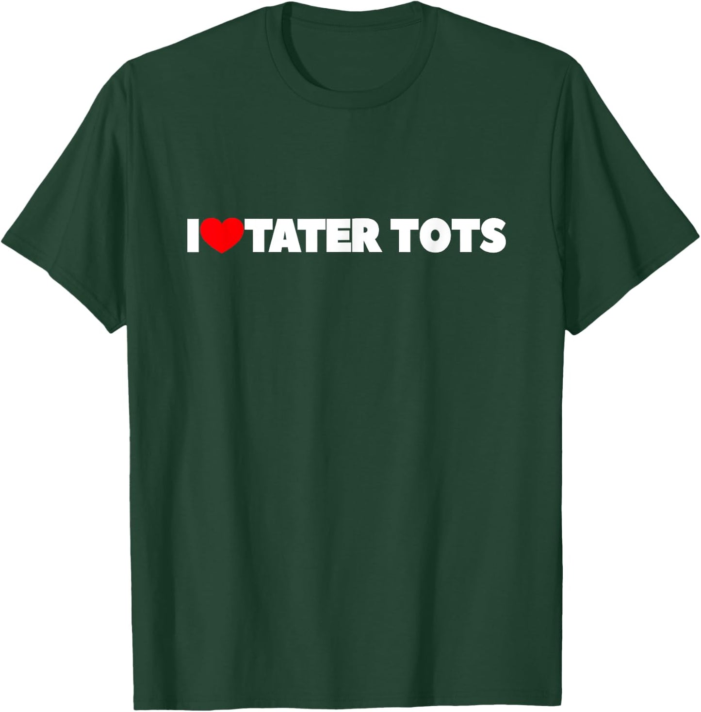 I Love (Heart) Tater Tots T-Shirt - T-Shirt | Forest
