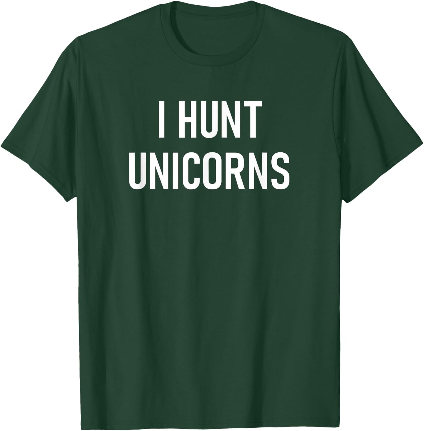I Hunt Unicorns, Funny, Jokes, Sarcastic T-Shirt - T-Shirt | Forest