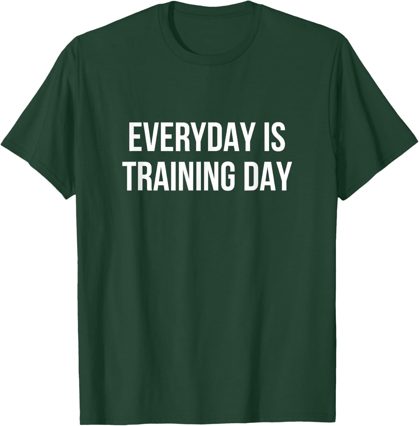 Everyday Is Training Day T-Shirt - T-Shirt | Forest