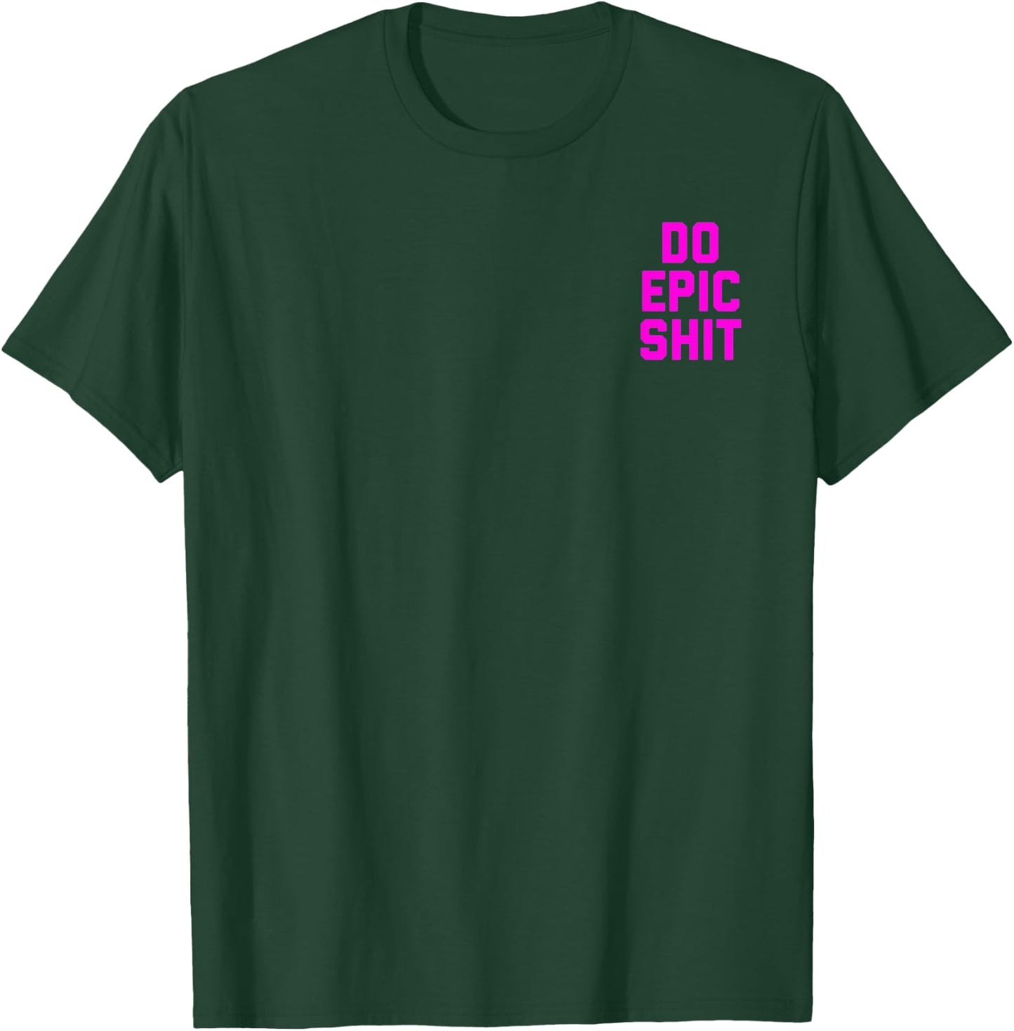 Do Epic Shit T-Shirt - T-Shirt | Forest